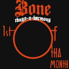 BONE THUGS-N-HARMONY - 1st Of Tha Month (REMIX)