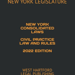 [Read] EPUB 📪 NEW YORK CONSOLIDATED LAWS CIVIL PRACTICE LAW AND RULES 2022 EDITION: