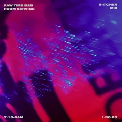 Raw Time B2B Room Service (7AM Monday K-itchen Mix)