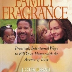 ( tfW ) Family Fragrance: Practical intentional ways to fill your home with the aroma of love by  J.