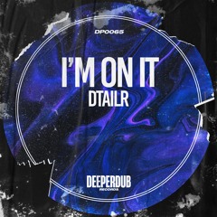 DTAILR - I'm On It (Extended Mix) [deeperdub]