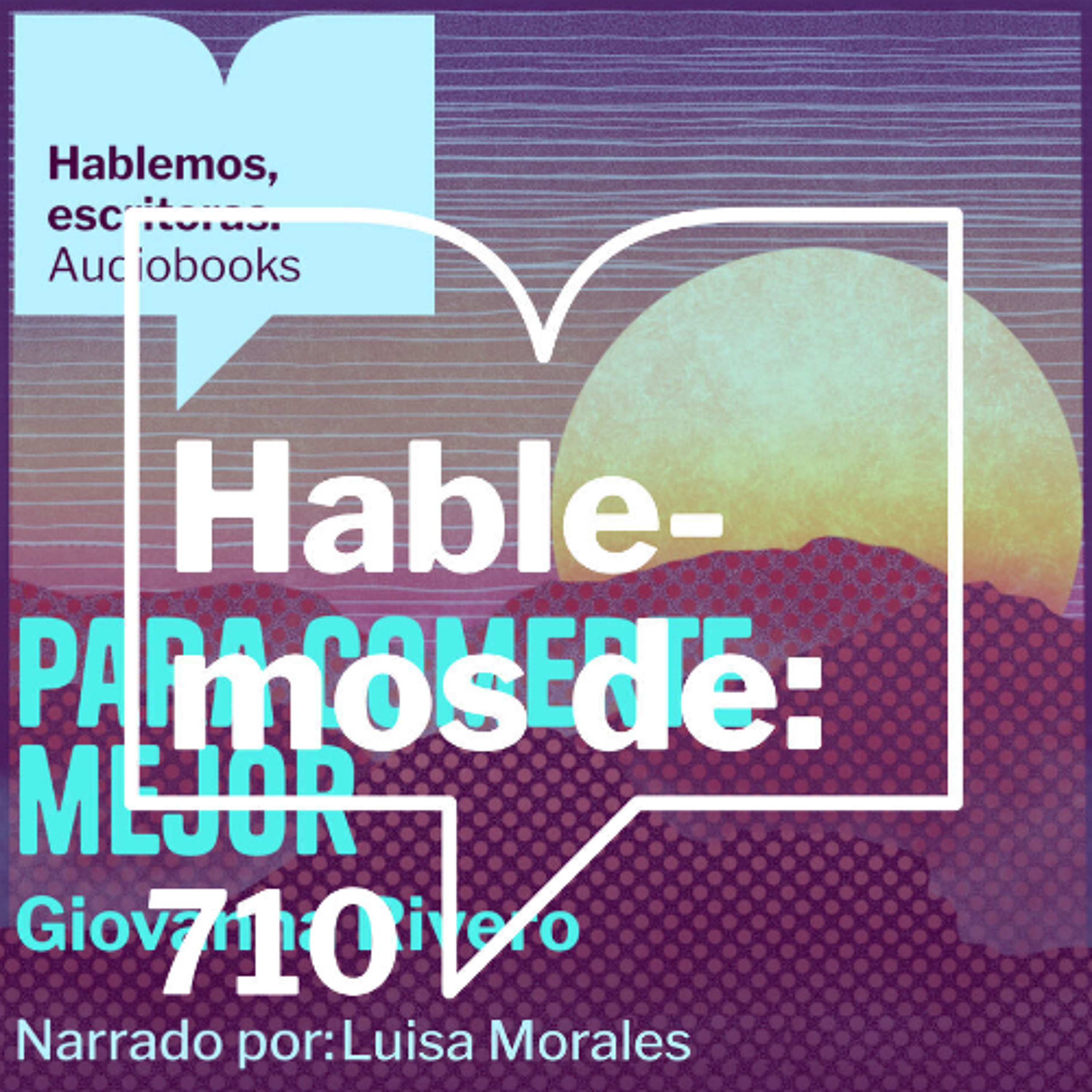 Episodio 710: Hablemos de ... Para comerte mejor de Giovanna Rivero. Un audiolibro de HE