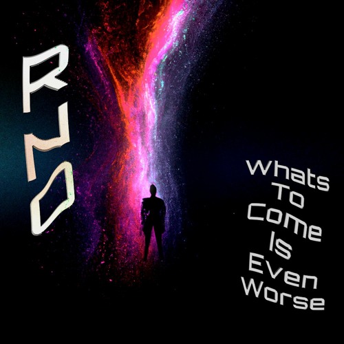 Whats To Come Is Even Worse