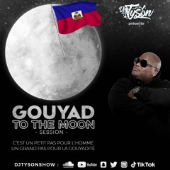 DJ TYSON x GOUYAD TO THE MOON SESSION 2022