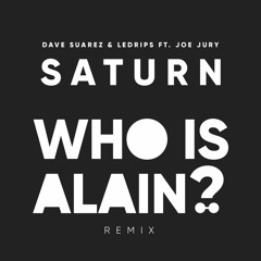 Saturn (Who Is Alain Remix) - Dave Suarez & Ledrips ft. Joe Jury