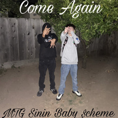Come Again - Baby $cheme x MTG Sinin