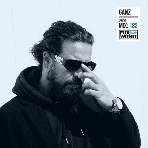 FUXWITHIT Guest Mix: 182 - GANZ