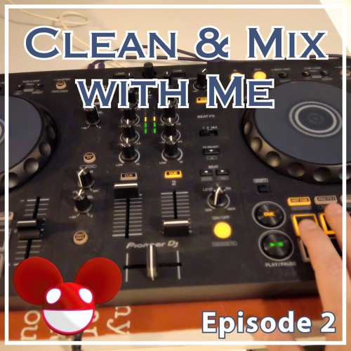 🧹 Clean & Mix With Me - Episode 2: Deadmau5 Mix