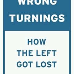Read EBOOK 💚 Wrong Turnings: How the Left Got Lost by  Geoffrey M. Hodgson [EPUB KIN