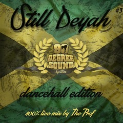 STILL DEYAH VOL.3 | DANCEHALL EDITION | THE PROF | 90 DEGREE SOUND