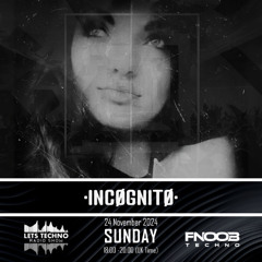 •INCØGNITØ• - LETS TECHNO radio show November 2024 @ Fnoob Techno Radio