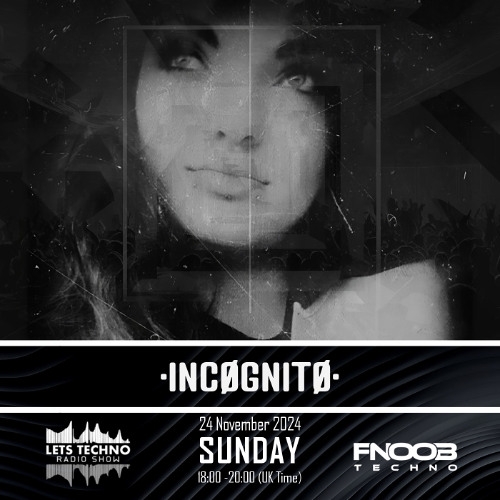 •INCØGNITØ• - LETS TECHNO radio show November 2024 @ Fnoob Techno Radio