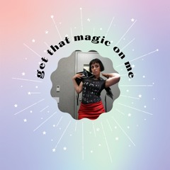 Get That Magic On Me