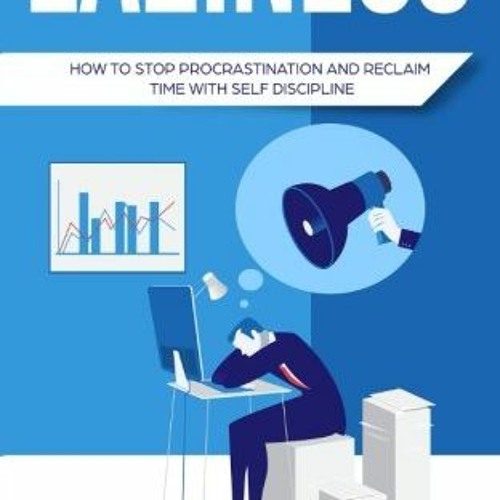 [Get] [EBOOK EPUB KINDLE PDF] Laziness: How to Stop Procrastinating and Reclaim Time