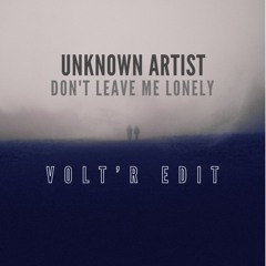 Unknown Artist - Don't Leave Me Lonely (Volt'R Edit) FREE DOWNLOAD
