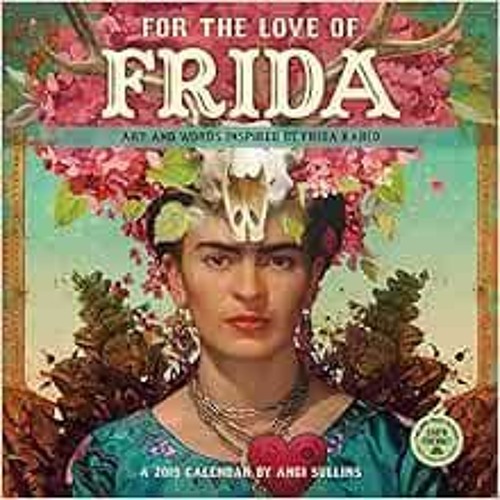 download EBOOK 💘 For the Love of Frida 2019 Wall Calendar: Art and Words Inspired by