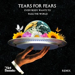 Tears For Fears - Everybody Wants To Rule The World (Mel Bundo Remix)