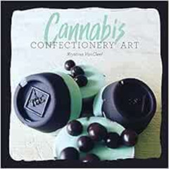 download EPUB √ Cannabis Confectionery Art by Kystina Gallegos VanCleef EBOOK EPUB KI