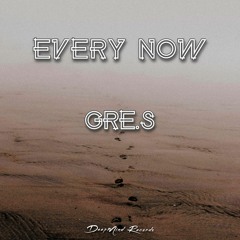 Gre.S - Every Now (Original Mix)