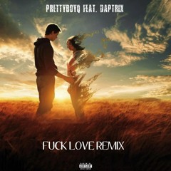 Fuck Love Remix Feat. DapTriX (Prod Acewontdie X MST X Aton)