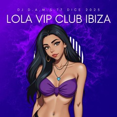 DJ D.A.M.S.77 DICE Lola VIP CLUB IBIZA 2025