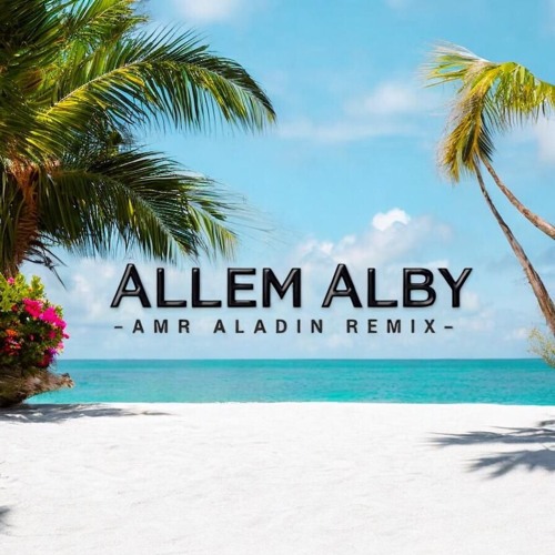 Allem Alby (Amr Aladin Remix)