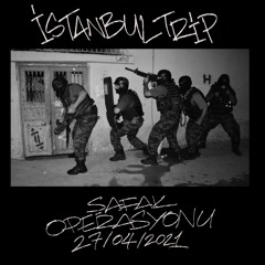 ISTANBUL TRIP - ŞAFAK OPERASYONU
