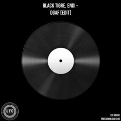 LYC FREEDOWNLOAD 049: Black Tigre, Endi - DGAF (Edit) [FREE DOWNLOAD]