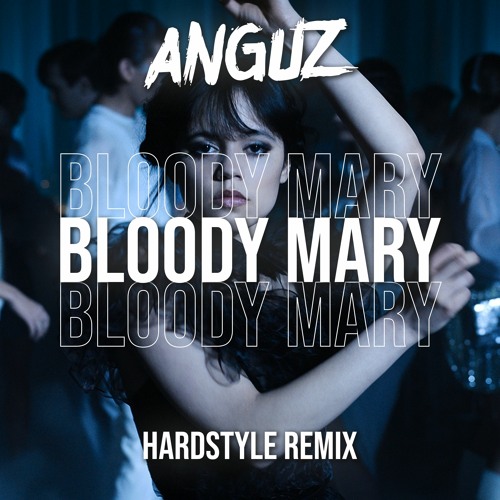Stream Bloody Mary (Anguz Hardstyle Remix) [WEDNESDAY] by ANGUZ | Listen  online for free on SoundCloud