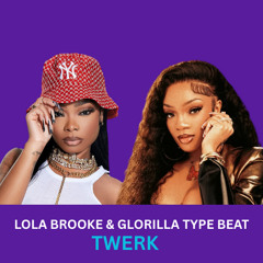 LOLA BROOKE & GLORILLA TYPE BEAT - TWERK [FEMALE HARD RAP / TRAP INSTRUMENTAL]