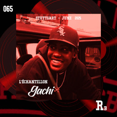 L’ÉCHANTILLON #65 : GACHI