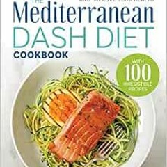 View [KINDLE PDF EBOOK EPUB] The Mediterranean DASH Diet Cookbook: Lower Your Blood Pressure and Imp