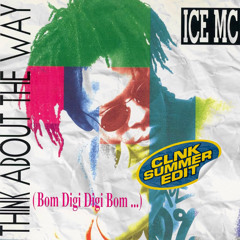 ICE MC - THINK ABOUT THE WAY (CLNK SUMMER EDIT) [FREE DL]