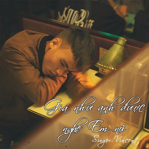 Giá Như Anh Được Nghe Em Nói - Vincent (Original Lossless Track)