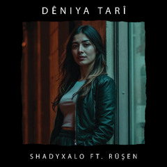 DÊNIYA TARÎ (Ft. Rûşen)
