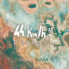 44 Km/h PODCAST Invites : SAM S