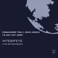 Commander Tom & John Askew Vs Way Out West -  Intensifeye (Yann Virtanen Rework)FREE