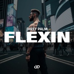 Dirty Palm - Flexin