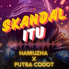 SKANDAL ITU - ( ANDRIFUNK X HAMUZHA X PUTRA CODOT ) #BukanSultan