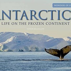 View EPUB KINDLE PDF EBOOK Antarctica: Life on the Frozen Continent (Wonders of Our Planet) by  Cono