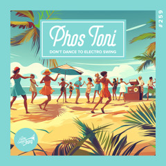 Phos Toni - Don't Dance to Electro Swing // Electro Swing Thing 259