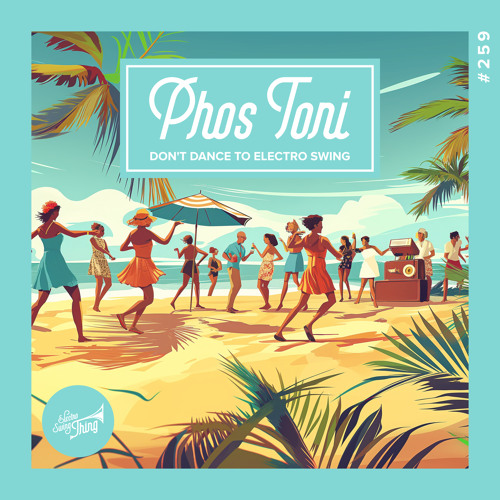 Phos Toni - Don't Dance to Electro Swing // Electro Swing Thing 259