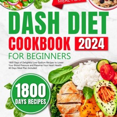 (⚡READ⚡) PDF❤ DASH Diet Cookbook for Beginners: 1800 Days of Delightful Low-Sodi
