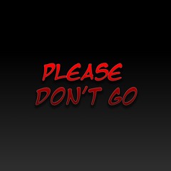 Please Don't Go