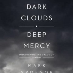 free KINDLE 📧 Dark Clouds, Deep Mercy: Discovering the Grace of Lament by  Mark Vroe