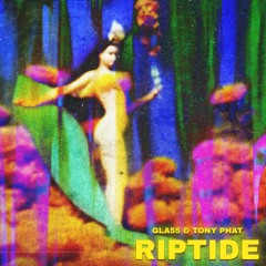GLA55 & Tony Phat- RIPTIDE (CHIVES CENTER RADIO EXCLUSIVE)