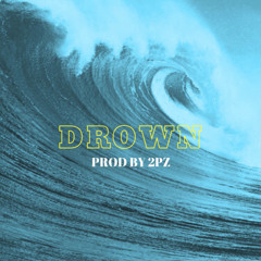 Drown - Prod by 2PZ