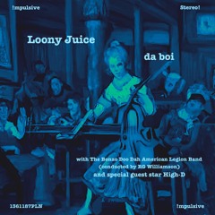 Loony Juice (feat. The Bonzo Doo Dah American Legion Band & High-D)