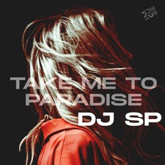 DJ SP - Take Me To Paradise (Original Mix)