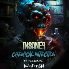 Insane S Ft. Killer MC - Chemical Injection (Ketso Kick Edit)